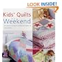 Kids' Quilts in a Weekend: 20 Colourful Projects Suitable for Babies to 10-Year-Olds