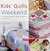 Kids' Quilts in a Weekend: 20 Colourful Projects Suitable for Babies to 10-Year-Olds