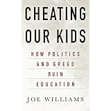 cheating our kids how politics and greed ruin education