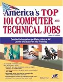 America's Top 101 Computer and Technical Jobs: Detailed Information on Major Jobs at All Levels of Education and Training