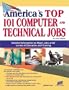 America's Top 101 Computer and Technical Jobs: Detailed Information on Major Jobs at All Levels of Education and Training