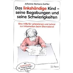 Das linksh�ndige Kind - seine Begabungen und seine Schwierigkeiten: Eine Hilfe f�r Lehrerinnen und Lehrer zur Information beim Elternabend