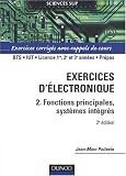 �lectronique, tome 2 : Fonctions principales, syst�mes int�gr�s - Exercices corrig�s avec rappels de cours
