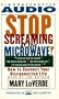 STOP SCREAMING AT THE MICROWAVE!: How to Connect Your Disconnected Life