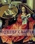 Robert Campin: A Monographic Study With Critical Catalogue (Art & Design)