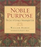 Noble Purpose: The Joy of Living a Meaningful Life
