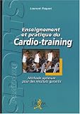 Enseignement et pratique du cardio-training : M�thode optimum pour des r�sultats garantis