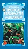 Setting Up a Tropical Freshwater Aquarium (Practical Fishkeeping)