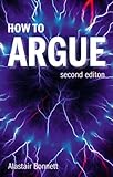 How to argue : essential skills for writing and speaking convincingly