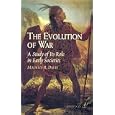 The Evolution of War: A Study of Its Role in Early Societies by Maurice R. Davie