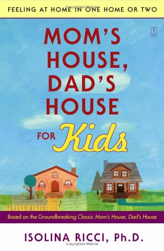 Mom's House, Dad's House for Kids: Feeling at Home in One Home or Two