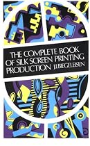 The Complete Book of Silk Screen Printing Production
