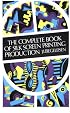 The Complete Book of Silk Screen Printing Production