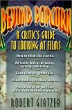 Beyond Popcorn: A Critics Guide to Looking at Films