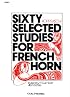 Sixty Selected Studies for French Horn, Book II