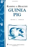 Raising a Healthy Guinea Pig: Storey's Country Wisdom Bulletin A-173 (Storey Country Wisdom Bulletin, a-173)