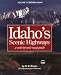 Idaho's Scenic Highways, A Mile-By-Mile Road Guide