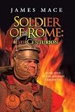Soldier of Rome: The Centurion (The Artorian Chronicles - Part Four)
