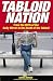 Tabloid Nation: From the Birth of the Mirror to the Death of the Tabloid Newspaper