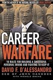 Career Warfare: 10 Rules for Building a Successful Personal Brand and Fighting to Keep It: 10 Rules for Building a Successful Personal Brand and Fighting to Keep It
