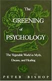 The Greening of Psychology: The Vegetable World in Myth, Dream and Healing