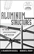 Aluminum structures - [electronic resource]  : a guide to their specifications and design  : J. Randolph Kissell, Robert L. Ferry.