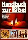 Handbuch zur Bibel. Ein farbig illustrierter Führer durch das Buch der Bücher