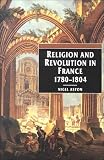 Religion and Revolution in France, 1780-1804