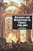 Religion and Revolution in France, 1780-1804