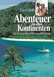 Abenteuer in allen Kontinenten - Mit ASMA zwischen Orient und Okzident - Clark Stede