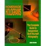 Homemade Holograms: The Complete Guide to Inexpensive, Do-It-Yourself Holography