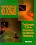 Homemade Holograms: The Complete Guide to Inexpensive, Do-It-Yourself Holography