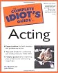 The Complete Idiot's Guide to Acting