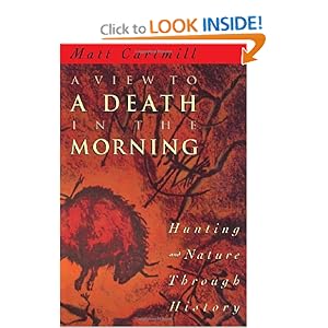 A View to a Death in the Morning: Hunting and Nature Through History Matt Cartmill