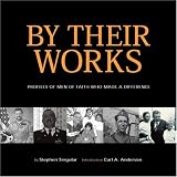 By Their Works: Profiles of Men of Faith Who Made a Difference