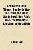 Ben Folds Video Albums: Ben Folds Live, Ben Folds and Waso Live in Perth, Ben Folds Five - The Complete Sessions at West 54th