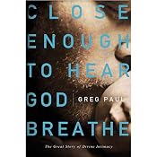 Close Enough to Hear God Breathe | [Greg Paul]