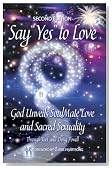 Say YES to Love: God Unveils SoulMate Love and Sacred Sexuality, Second Edition Say YES to Love: God Unveils SoulMate Love and Sacred Sexuality, Second Edition