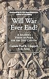 Will War Ever End?: A Soldier's Vision of Peace for the 21st Century