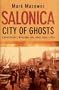 Salonica, City of Ghosts