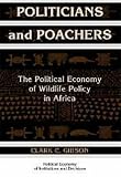 Politicians and Poachers: The Political Economy of Wildlife Policy in Africa (Political Economy of Institutions & Decisions): The Political Economy of ... Economy of Institutions and Decisions)