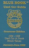 Kelley Blue Book 1999: Used Car Guide Consumer Edition 1984-1998 Models (Kelley Blue Book Used Car Guide Consumer Edition, Vol 7, Part 1 (Jan-June 1999))