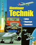 Abenteuer Technik. Autos / Flugzeuge / Raumfahrt - Andreas Greff