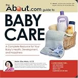 About.com Guide to Baby Care: A Complete Resource for Your Baby's Health, Development and Happiness (About.Com Guides)