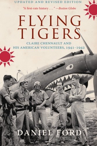 Flying Tigers: Claire Chennault and His American Volunteers, 1941-1942