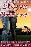 Bluegrass Undercover: A Bluegrass Brothers Novel (Volume 1)