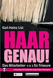 Haargenau!: Das Mitarbeiter-1x1 f�r Friseure - Karl-Heinz List
