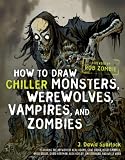 How to Draw Chiller Monsters, Werewolves, Vampires, and Zombies