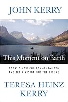 This Moment on Earth: Today's New Environmentalists and Their Vision for the Future