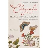 Chrysalis: Maria Sibylla Merian and the Secrets of Metamorphosis